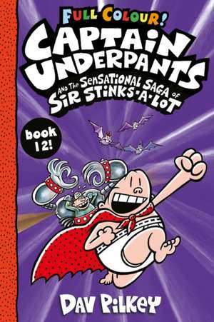 Captain Underpants and the Sensational Saga of Sir Stinks-a-Lot Colour de Dav Pilkey