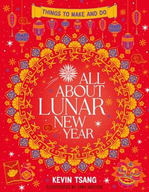 All About Lunar New Year: Things to Make and Do de Kevin Tsang