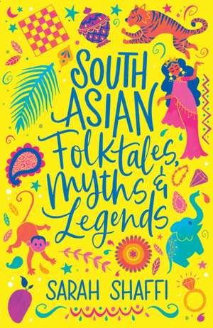 South Asian Folktales, Myths and Legends de Sarah Shaffi