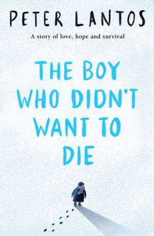 The Boy Who Didn't Want to Die de Peter Lantos