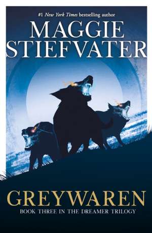 The Dreamer Trilogy 3.Greywaren de Maggie Stiefvater