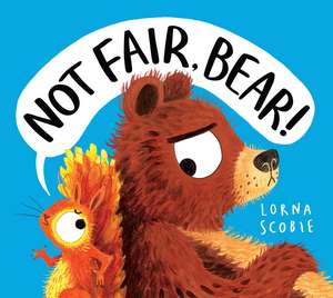 Not Fair, Bear! (PB) de Lorna Scobie