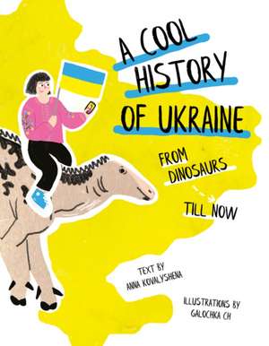 A Cool History of Ukraine: From Dinosaurs Till Now de Inna Kovalyshena