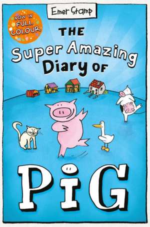 The Super Amazing Diary of Pig: Colour Edition de Emer Stamp