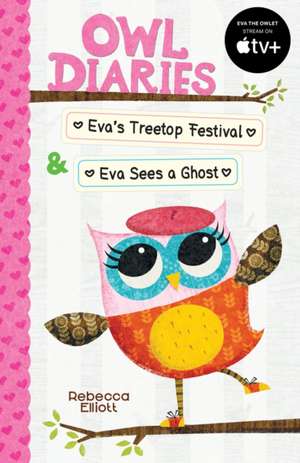 Owl Diaries Bind-Up 1: Eva's Treetop Festival & Eva Sees a Ghost de Rebecca Elliott