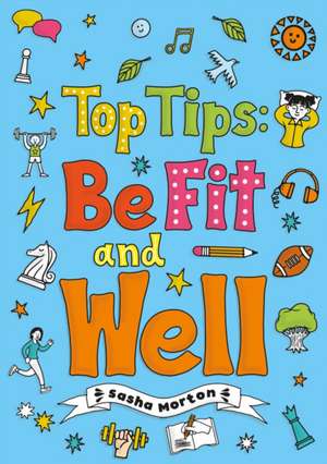 Top Tips: Be Fit and Well (Set 04) de Sasha Morton