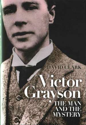 Victor Grayson: The Man and the Mystery de David Clark