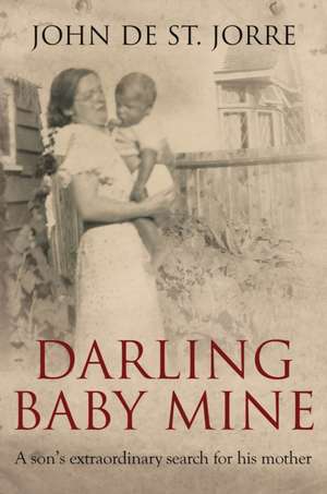 Darling Baby Mine: A Son's Extraordinary Search for His Mother de John de St Jorre