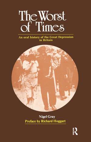 The Worst of Times: An Oral History of the Great Depression de Nigel Gray