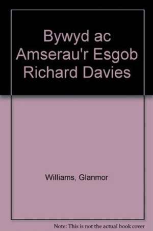 Williams, G: Bywyd ac Amserau'r Esgob Richard Davies de Glanmor Williams