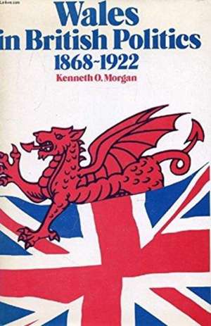 Wales in British Politics, 1868-1922 de Kenneth O. Morgan