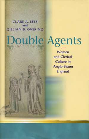 Double Agents: Women and Clerical Culture in Anglo-Saxon England de Clare A. Lees