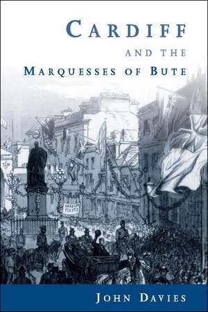 Cardiff and the Marquesses of Bute de John Davies