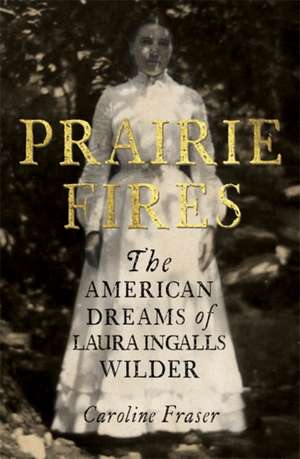 Prairie Fires de Caroline Fraser