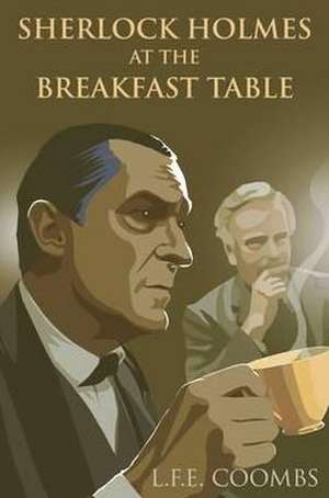 Sherlock Holmes at the Breakfast Table de L.F.E. Coombs