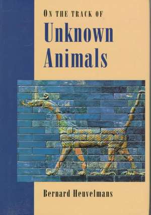 On The Track Of Unknown Animals de Bernard Heuvelmans