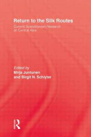 Return To The Silk Routes: Current Scandinavian Research on Central Asia de Mirja Juntunen