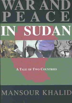 War and Peace In Sudan: A Tale of Two Countries de Mansour Khalid