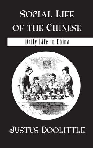 Social Life Of The Chinese: Daily Life in China de Justus Doolittle