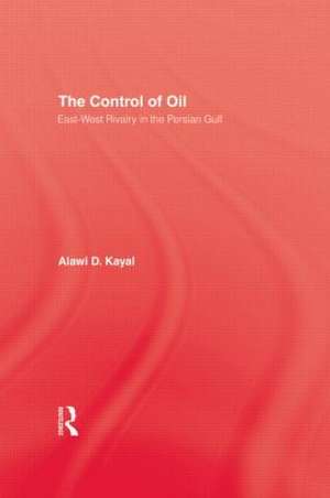 The Control of Oil: East-West Rivalry in the Persian Gulf de Alawi D. Kayal