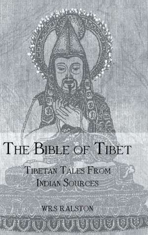 The Bible of Tibet: Tibetan Tales from Indian Sources de Ralston