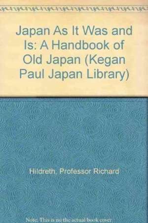 Japan As It Was And Is: A Handbook Of Old Japan de Hildreth Richard