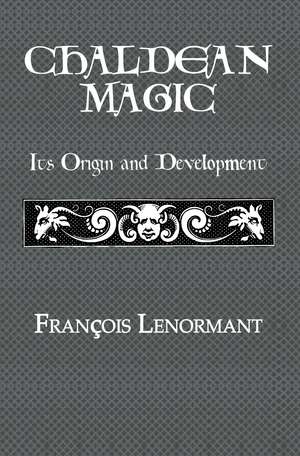 Chaldean Magic: Its Origin and Development de Francois Lenormant