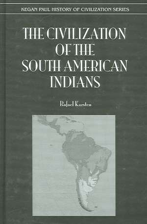 The Civilization of the South American Indians de Rafael Karsten