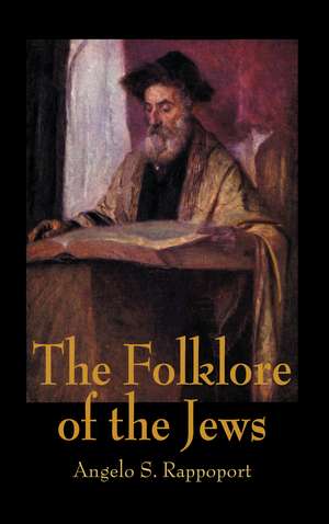 The Folklore Of The Jews de Angelo S. Rappoport