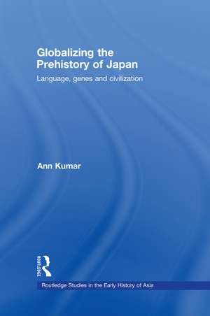 Globalizing the Prehistory of Japan: Language, genes and civilisation de Ann Kumar