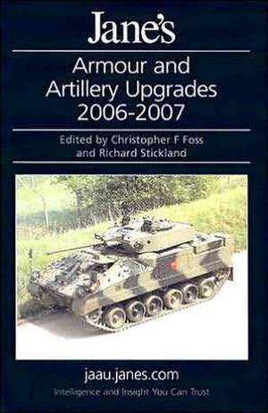 Jane's Armour & Artillery Upgrades 2006/2007 de Christopher F Foss and Richard Stickland