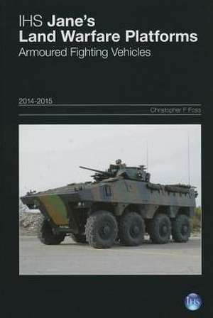 Jane's Land Warfare Platforms: Armoured Fighting Vehicles 2014-2015 Yearbook de Christopher F. Foss