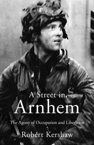 A Street in Arnhem de Robert J Kershaw