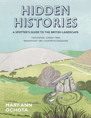 Hidden Histories: A Spotter's Guide to the British Landscape de Mary-Ann Ochota