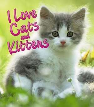 I Love Cats and Kittens de David Alderton