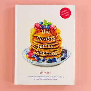 The Flexible Family Cookbook de Jo Pratt