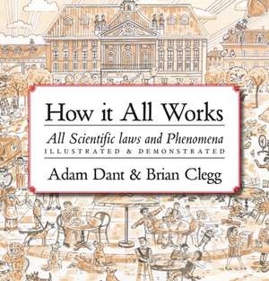 How it All Works: All scientific laws and phenomena illustrated & demonstrated de Adam Dant