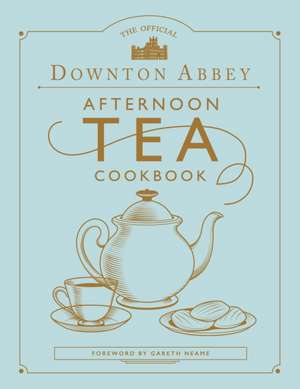 The Official Downton Abbey Afternoon Tea Cookbook de Gareth Neame