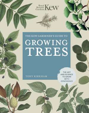 The Kew Gardener's Guide to Growing Trees de Royal Botanic Gardens Kew