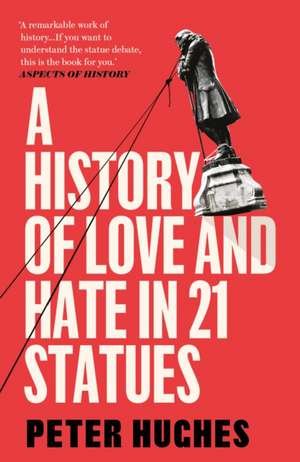 A History of Love and Hate in 21 Statues de Peter Hughes