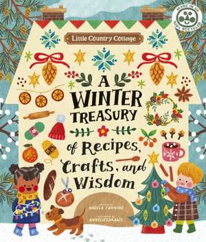 Little Country Cottage: A Winter Treasury of Recipes, Crafts and Wisdom de Angela Ferraro-Fanning