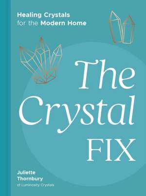 The Crystal Fix de Juliette Thornbury