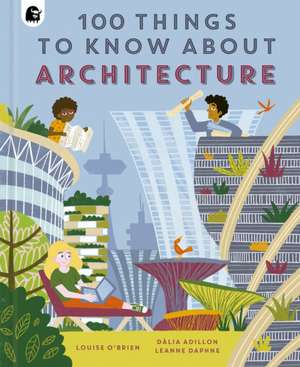 100 Things to Know about Architecture de Louise O'Brien