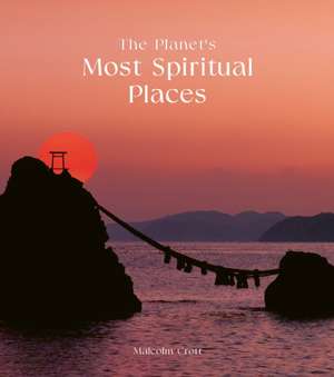 The Planet's Most Spiritual Places de Malcolm Croft