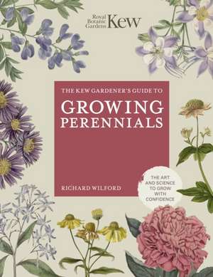 The Kew Gardener's Guide to Growing Perennials de Richard Wilford