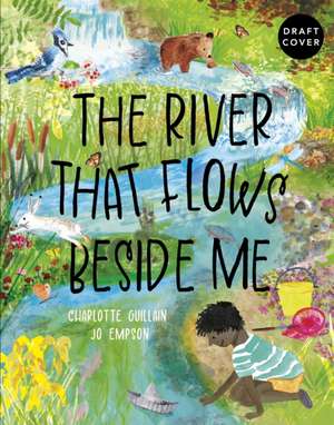 The River That Flows Beside Me de Charlotte Guillain