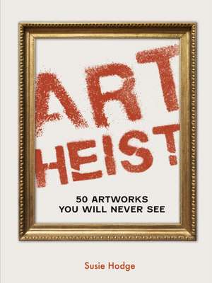 Art Heist de Susie Hodge