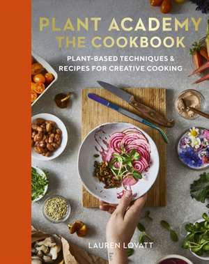 Plant Academy: The Cookbook de Lauren Lovatt