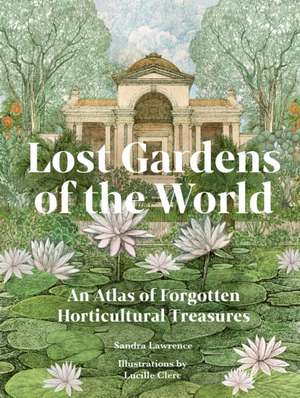 Lost Gardens of the World de Sandra Lawrence