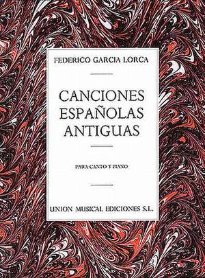 Canciones Espanolas Antiguas (Canto Y Piano): Voice and Piano de Federico Garcia Lorca